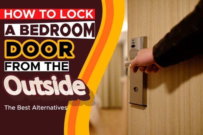 how-to-lock-a-bedroom-door-from-the-outside-the-best-alternatives