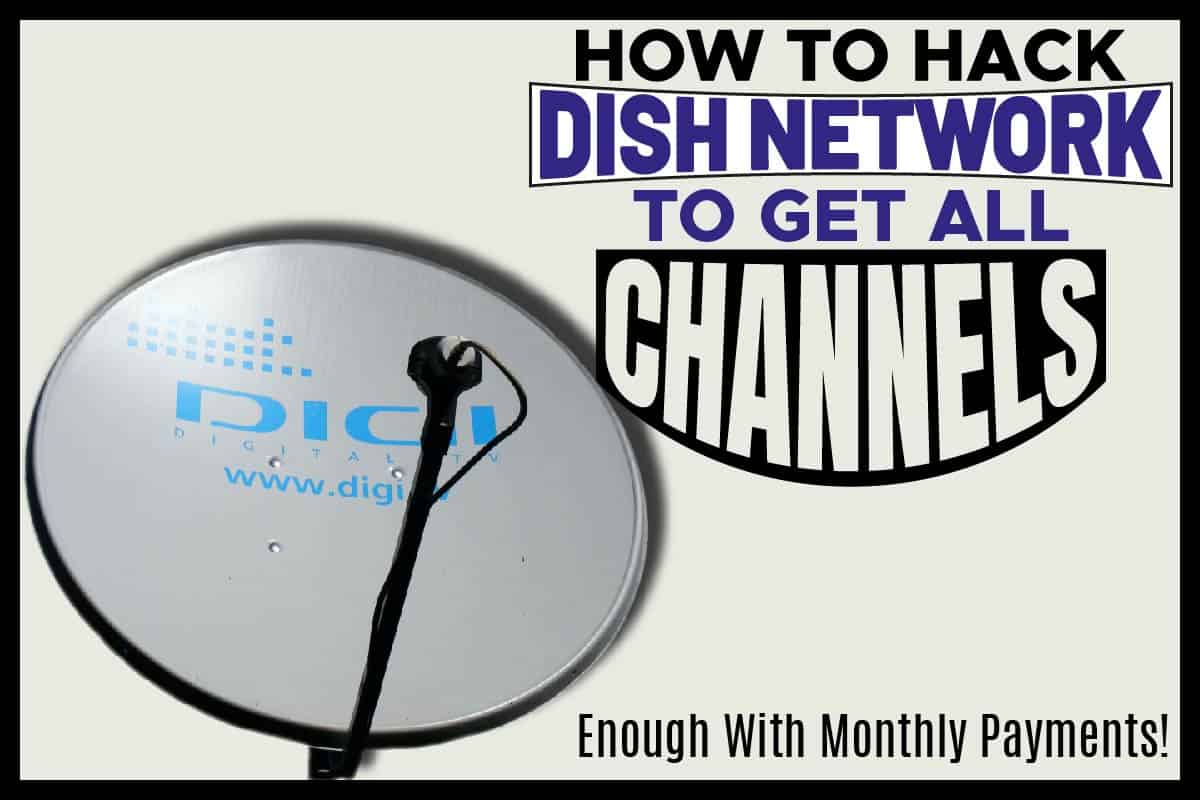 How To Hack Dish Network To Get All Channels Enough With Monthly