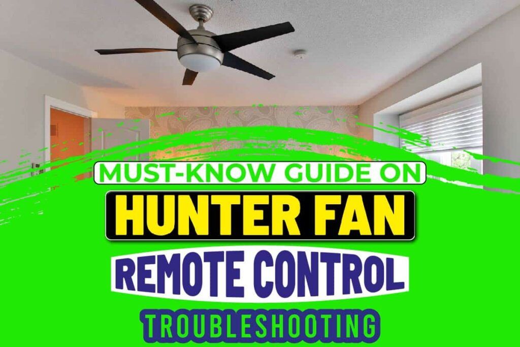 Must-Know Guide On Hunter Fan Remote Control Troubleshooting